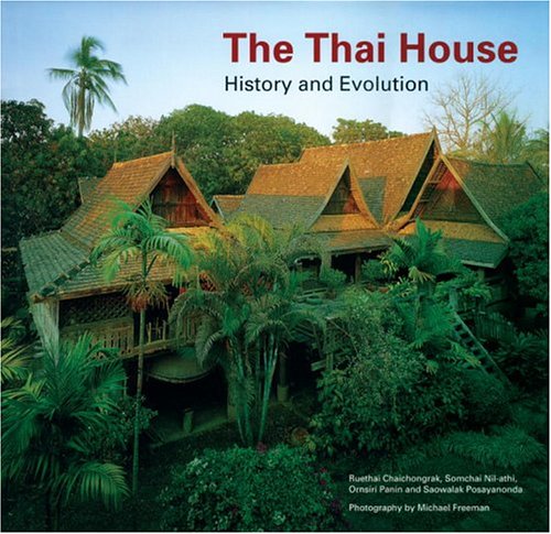 The Thai House: History And Evolution by Ruethai Chaichongrak (Author), Somchai Nil-athi (Author), Ornsiri Panin (Author) and Saowalak Posayanonda (Author), Michael Freeman (Photography)