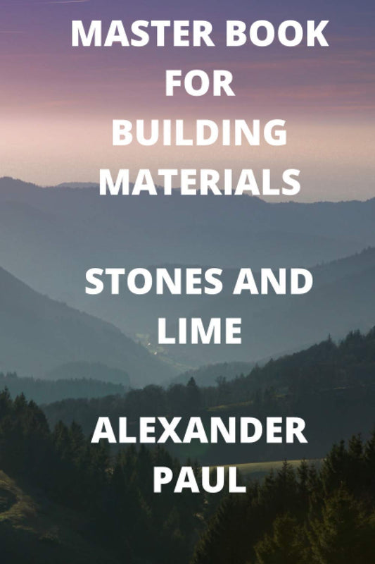 Master Book for Building Materials Stones and Lime by Alexander Paul