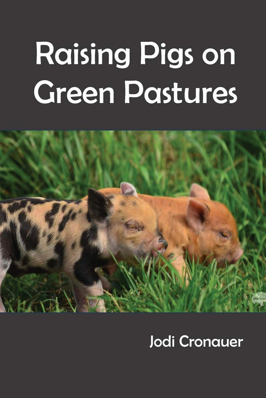 Raising Pigs on Green Pastures by Jodi Cronauer