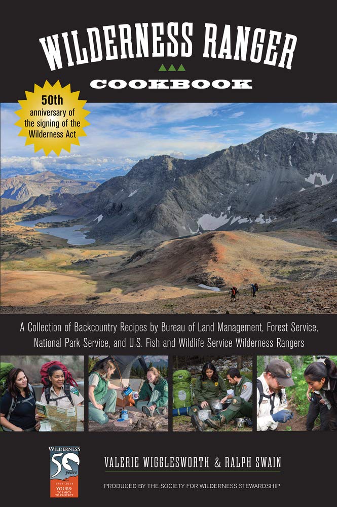 Wilderness Ranger Cookbook: A Collection of Backcountry Recipes by Bureau of Land Management, Forest Service, National Park Service, and U.S. Fish and Wildlife Service Wilderness Rangers by Valerie Wigglesworth, Ralph Swain