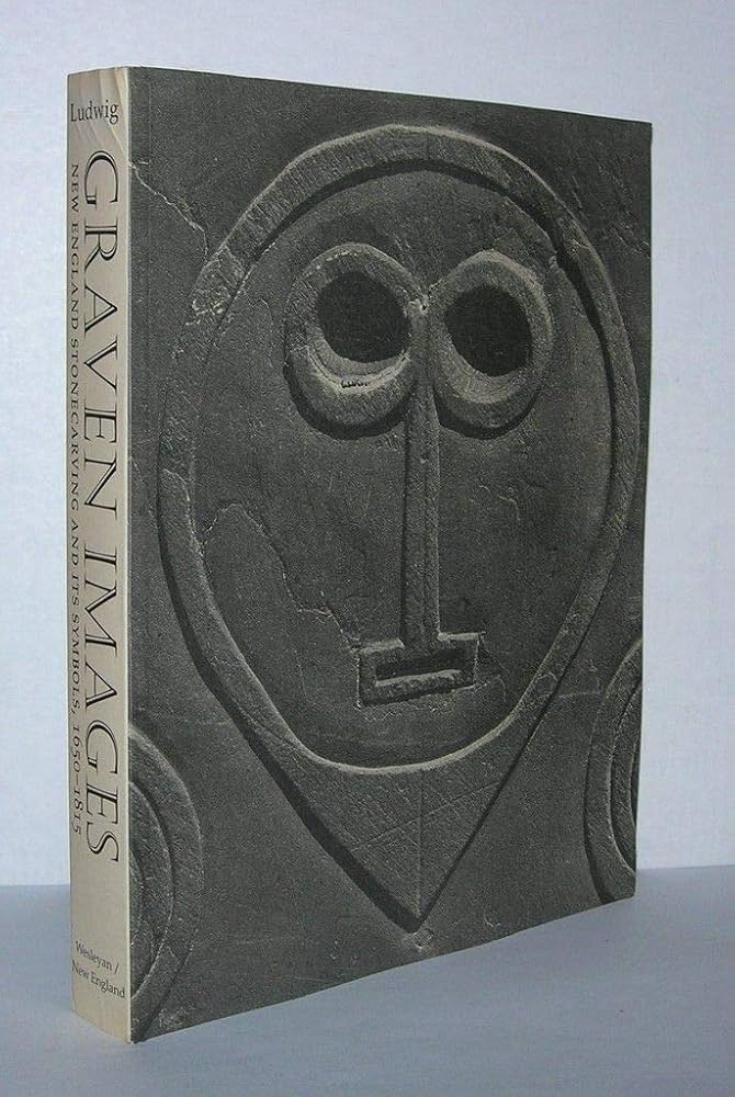 Graven Images: New England Stonecarving and Its Symbols 1650-1815 (3RD ed.) by Allen Ludwig