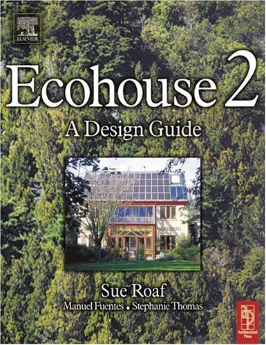 Ecohouse 2: A Design Guide by Sue Roaf, Manuel Fuentes, Stephanie Thomas-Rees