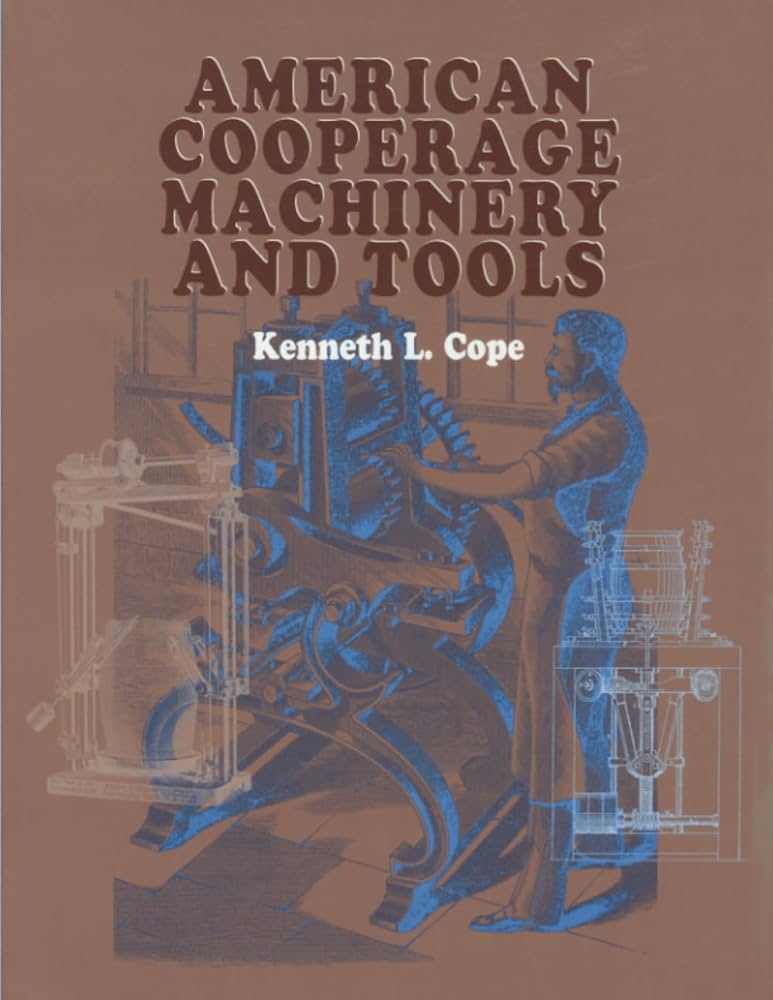 American Cooperage Machinery and Tools Contributor(s): Cope, Kenneth L (Author)