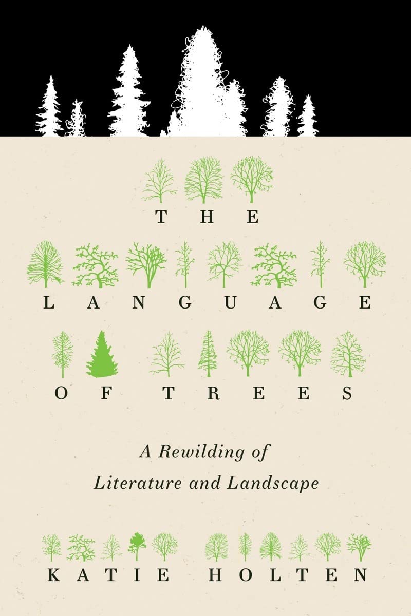 The Language of Trees: A Rewilding of Literature and Landscape by Katie Holten