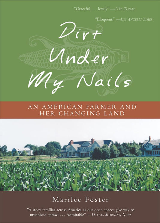 Dirt Under My Nails: An American Farmer and Her Changing Land by Marilee Foster