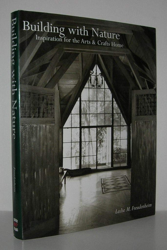 Building with Nature: Inspiration for the Arts & Crafts Home by Leslie Mandelson Freudenheim (Author)