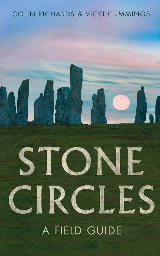 Stone Circles: A Field Guide by Colin Richards, Vicki Cummings