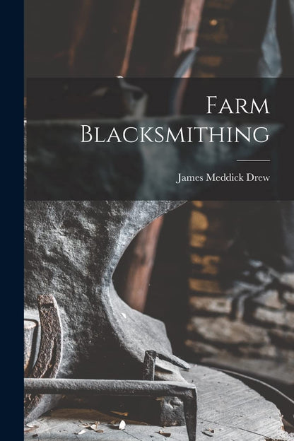 Farm Blacksmithing by James Meddick Drew