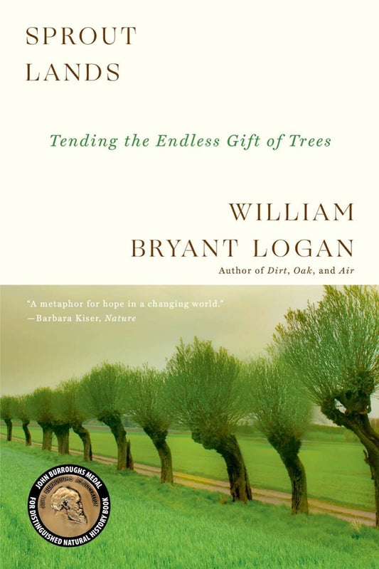 Sprout Lands: Tending the Endless Gift of Trees - Logan, William Bryant (Author)