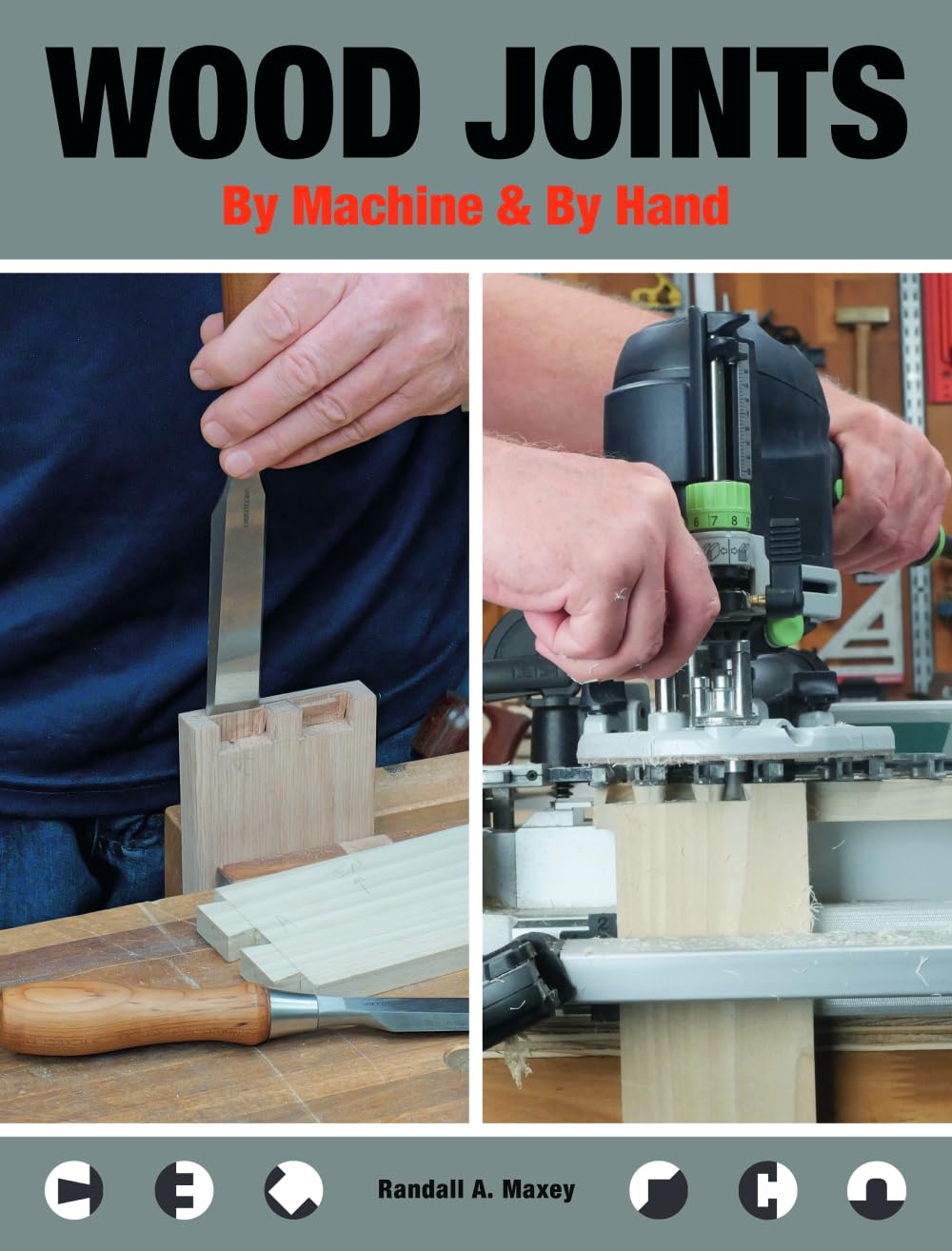 Wood Joints by Machine & by Hand by Randall A Maxey