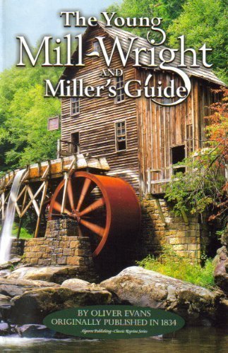 The Young Mill-Wright and Miller's Guide by Oliver Evans (Author)