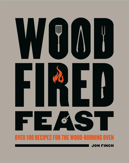 Wood-Fired Feast: Over 100 Recipes for the Wood Burning Oven Contributor(s): Finch, Jon (Author)