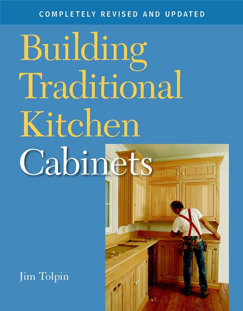 Building Traditional Kitchen Cabinets (Revised & Updated) by Jim Tolpin