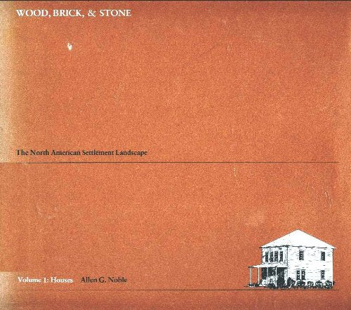 Wood, Brick, & Stone: The North American Settlement Landscape (Volume 1: Houses)