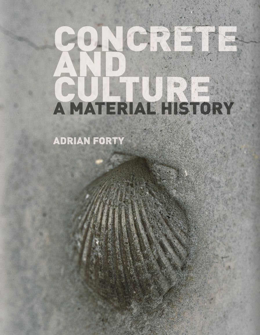 Concrete and Culture: A Material History by Adrian Forty