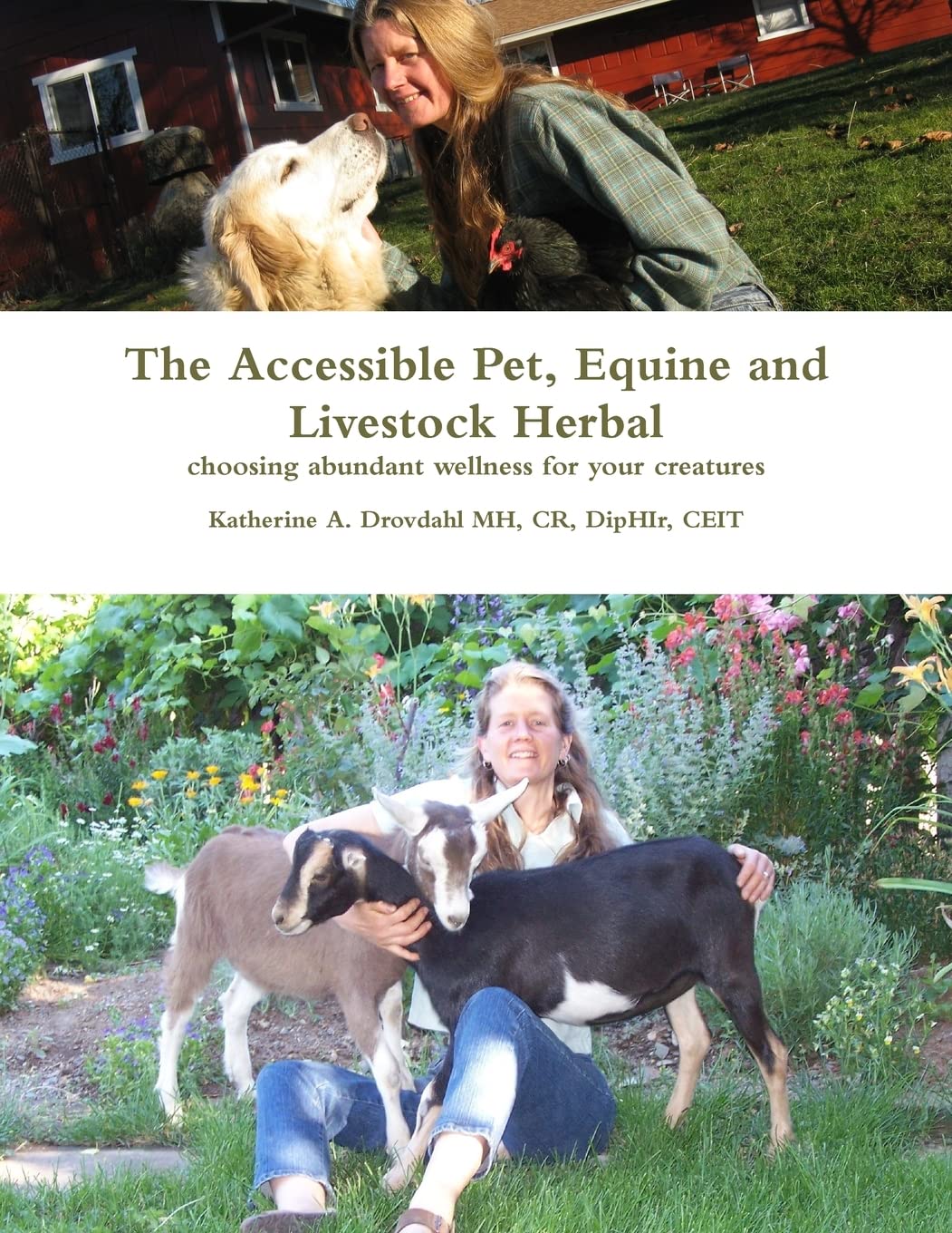 The Accessible Pet, Equine and Livestock Herbal: Choosing Abundant Wellness for Your Creatures by Katherine A. Drovdahl