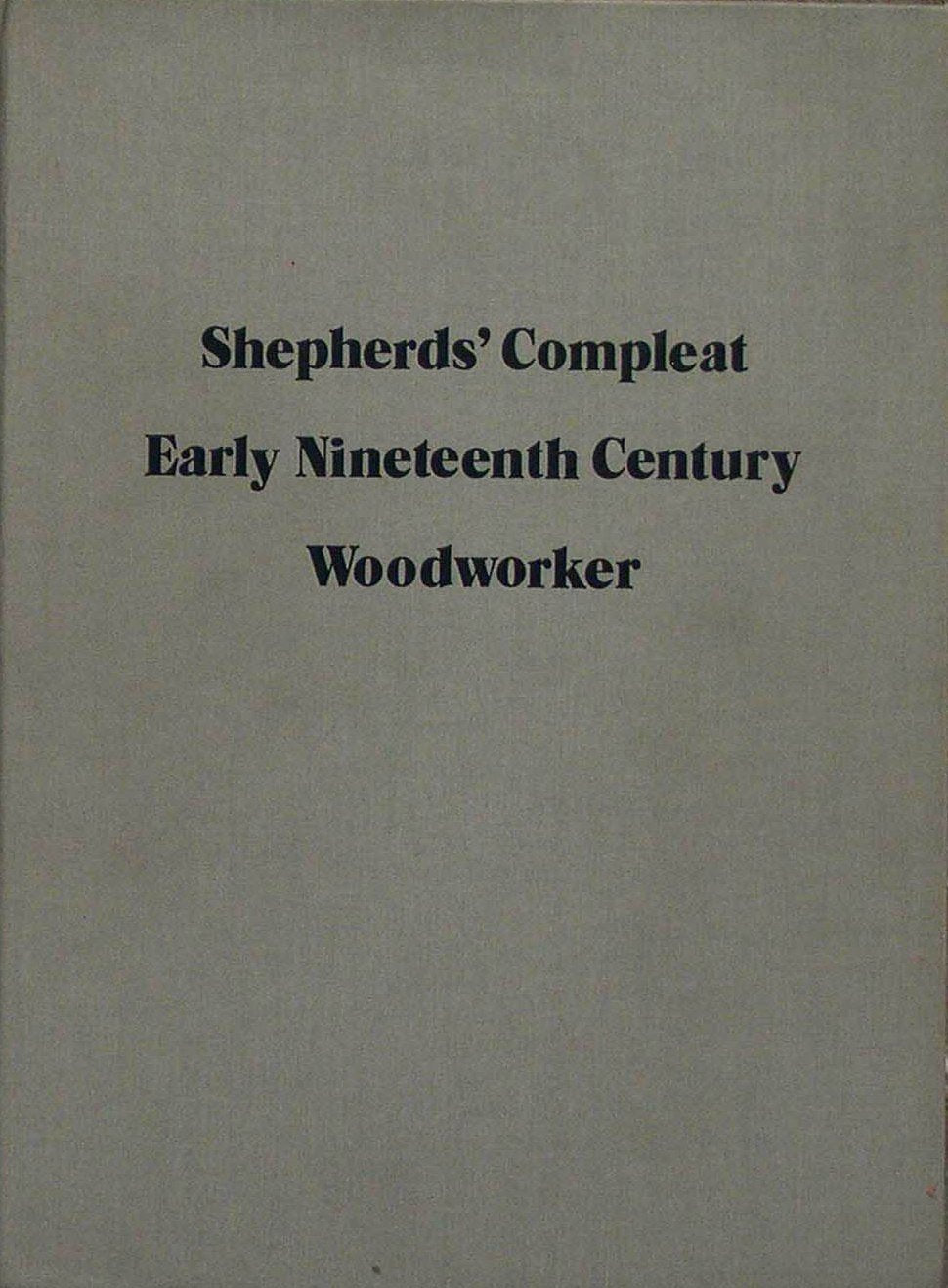 Shepherds' Compleat Early Nineteenth Century Woodworker Or, the Whole Art of American Woodworking Being a Plain and Fairly Comprehensive View of the m Hardcover – January 1, 1609 by Stephen A. Shepherd (Author), Victoria L. Shepherd (Author)