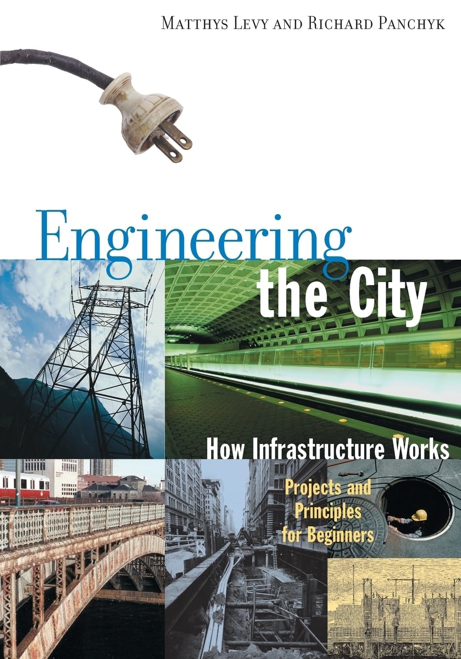 Engineering the City: How Infrastructure Works (Projects and Principles for Beginners) by Levy, Matthys (Author) , Panchyk, Richard (Author)