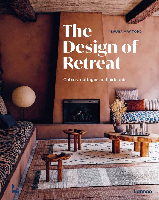 The Design of Retreat: Cabins, Cottages and Hideouts by Laura May Todd