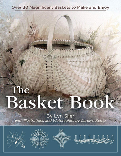 The Basket Book: Over 30 Magnificent Baskets to Make and Enjoy by Lyn Siler & Carolyn Kemp