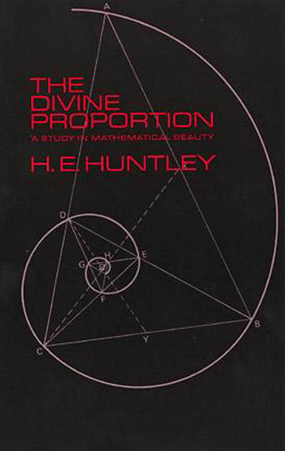 The Divine Proportion: A Study in Mathematical Beauty by H.E. Huntley