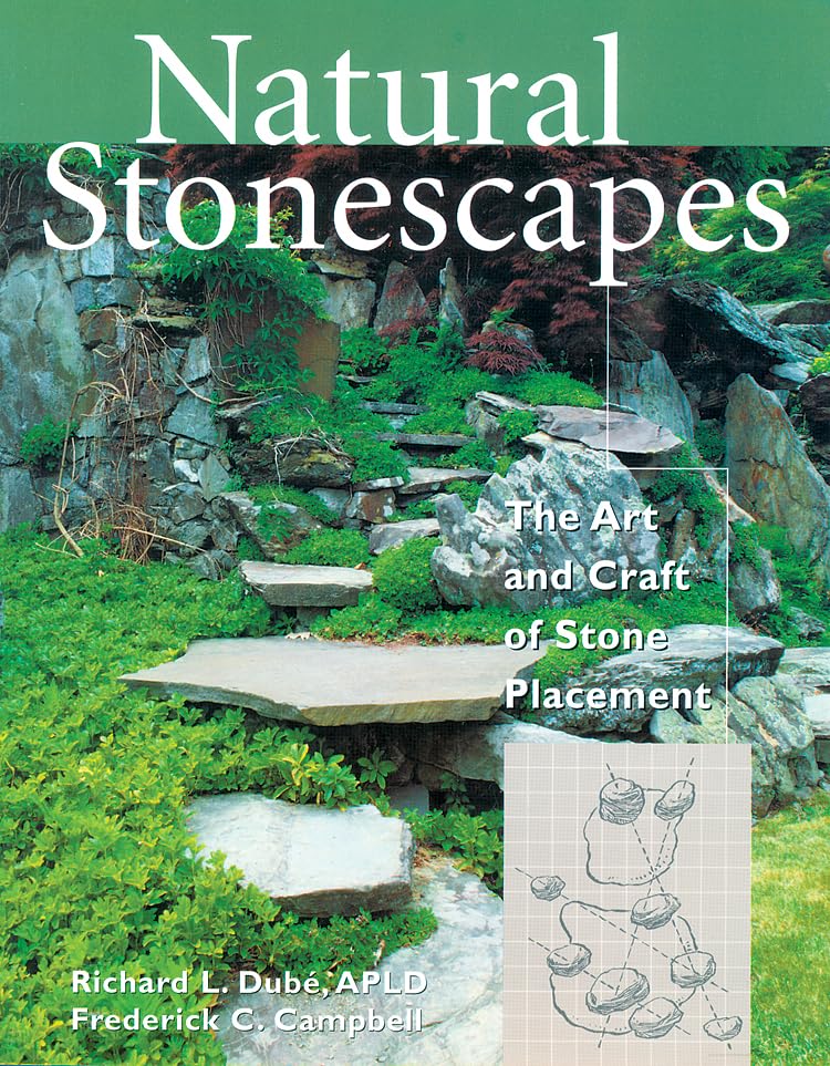 Natural Stonescapes: The Art and Craft of Stone Placement by Richard L. Dube, APLD and Frederick C. Campbell