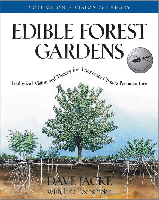 Edible Forest Gardens (Volume 1): Ecological Vision, Theory for Temperate Climate Permaculture by Dave Jacke & Eric Toensmeier