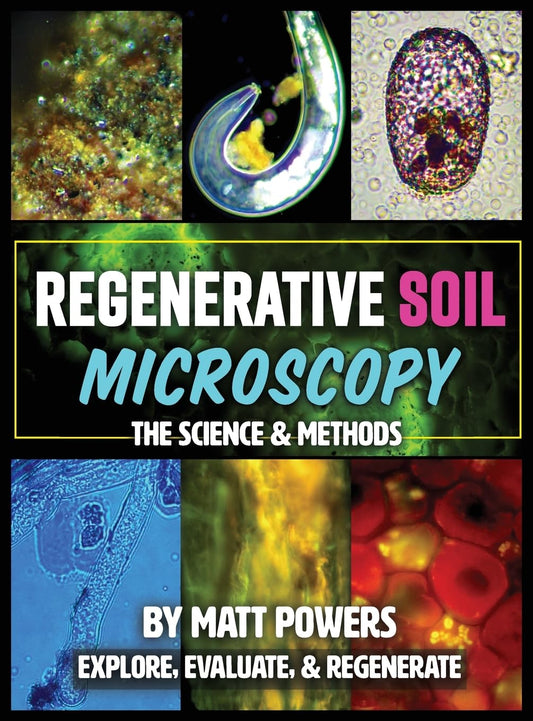 Regenerative Soil Microscopy: The Science and Methods (The Regenerative Soil Trilogy #2) by Matt Powers