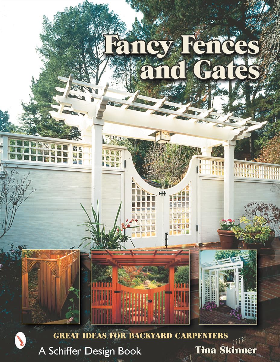 Fancy Fences & Gates: Great Ideas for Backyard Carpenters by Tina Skinner