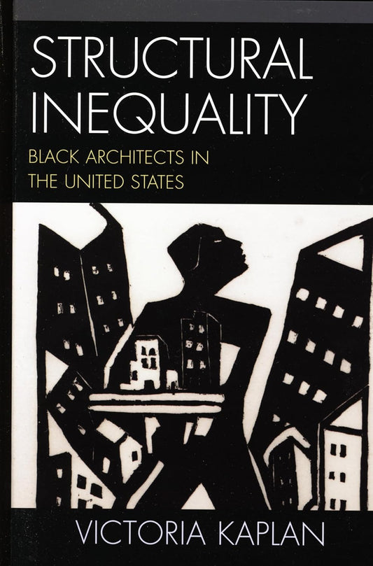 Structural Inequality: Black Architects in the United States by Victoria Kaplan