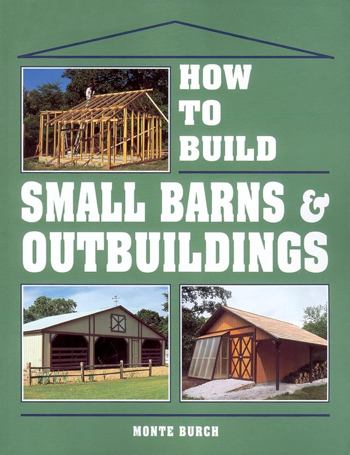 How to Build Small Barns & Outbuildings by Monte Burch