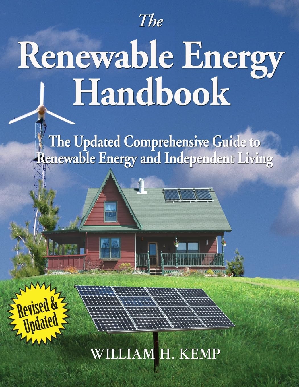 The Renewable Energy Handbook: The Updated Comprehensive Guide to Renewable Energy and Independent Living by William H Kemp