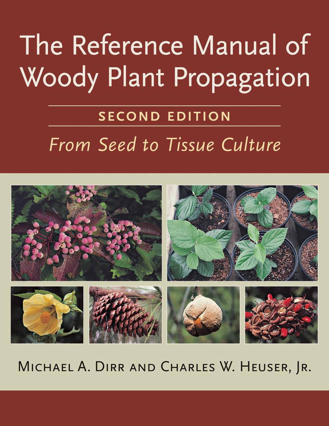 The Reference Manual of Woody Plant Propagation: From Seed to Tissue Culture, Second Edition by Michael A. Dirr & Charles W. Heuser Jr.