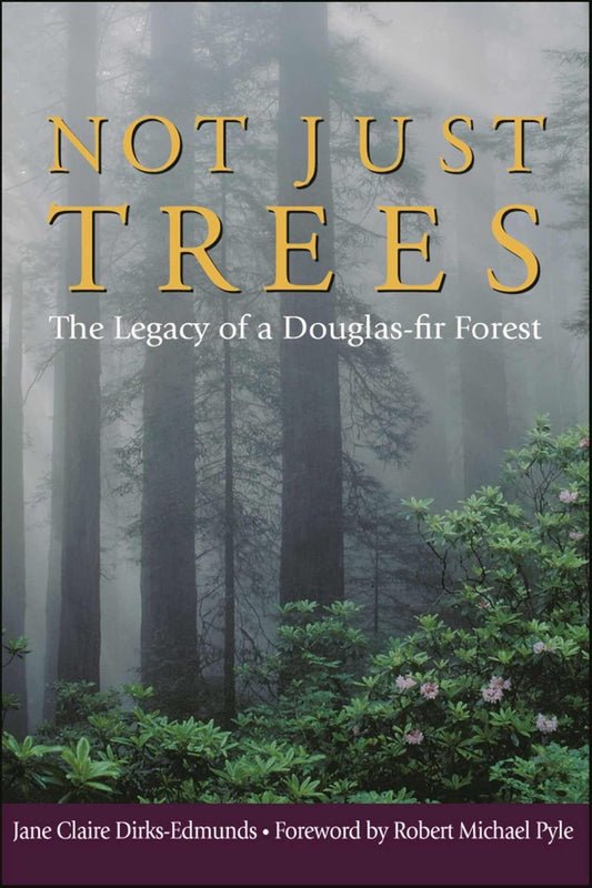 Not Just Trees: The Legacy of a Douglas-fir Forest by Jane Claire Dirks-Edmunds