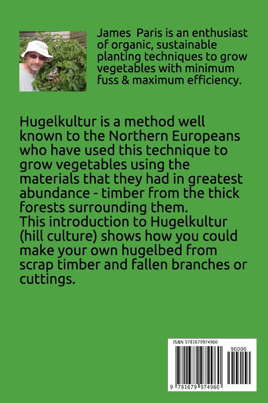 HUGELKULTUR - Raised Bed Vegetable Gardening With Hugelkultur; An Introduction To Growing Vegetables In Tree Cuttings And Turf Heaps by James Paris