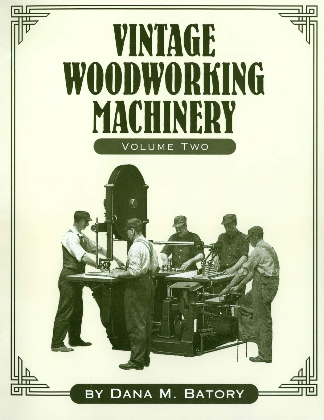 Vintage Woodworking Machinery (Volume II) by Dana M. Batory