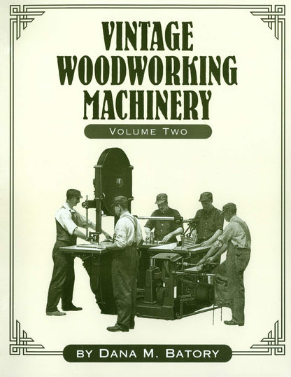 Vintage Woodworking Machinery (Volume II) by Dana M. Batory