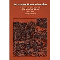 On Adam's House in Paradise: The Idea of the Primitive Hut in Architectural History (2ND ed.) by Joseph Rykwert