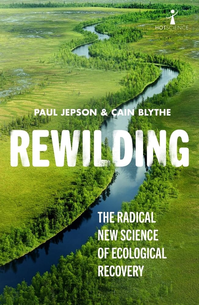 Rewilding: The Radical New Science of Ecological Recovery by Paul Jepson, Cain Blythe