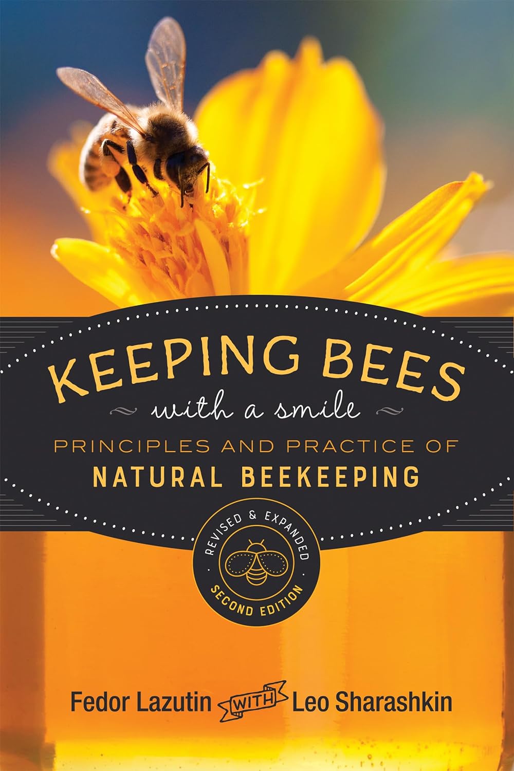 Keeping Bees with a Smile: Principles and Practice of Natural Beekeeping (Revised & Expanded 2nd) by Fedor Lazutin (Author), Leo Sharashkin (Editor), Mark Pettus (Translator)