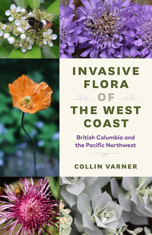 Invasive Flora of the West Coast: British Columbia and the Pacific Northwest by Collin Varner