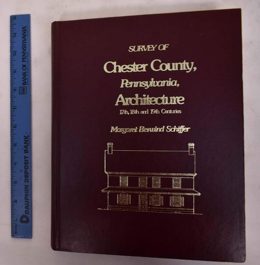 Survey of Chester County, Pennsylvania Architecture by Margaret Berwind Schiffer