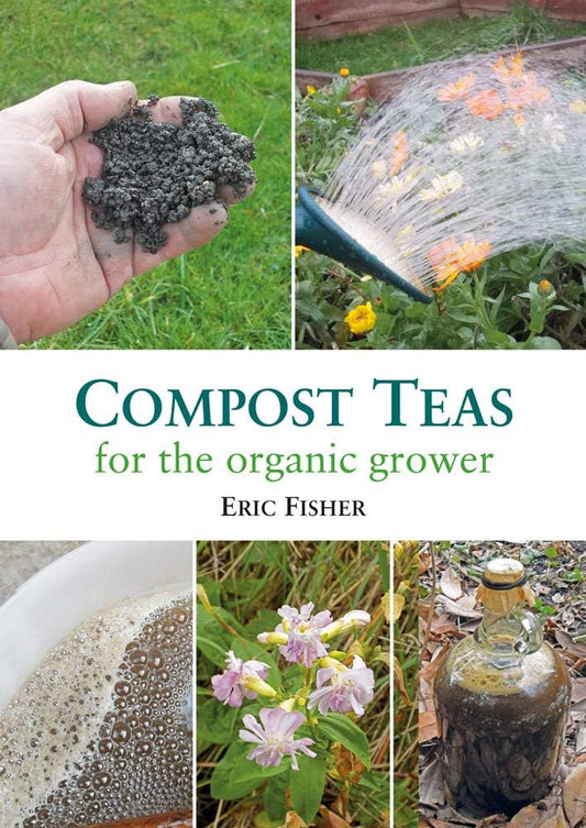 Compost Teas for the Organic Grower by Eric Fisher