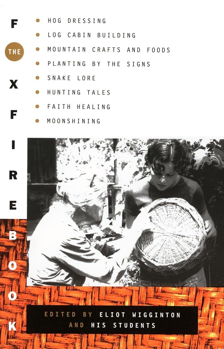 The Foxfire Book (#1): Hog Dressing, Log Cabin Building, Mountain Crafts and Foods, Planting by the Signs, Snake Lore, Hunting Tales, Faith, Healing, Moonshining by Eliot Wigginton, Foxfire Fund Inc