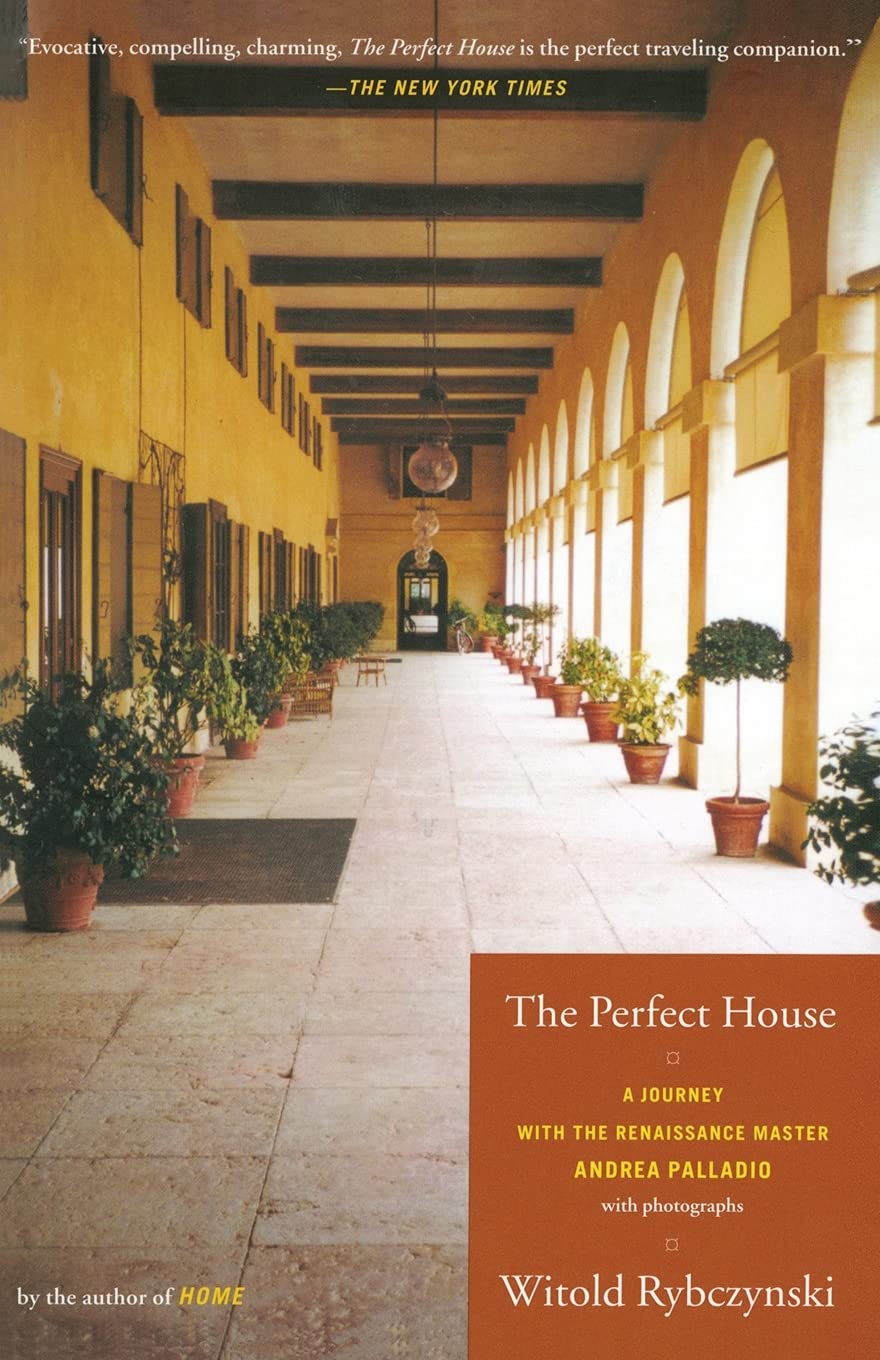 The Perfect House: A Journey with Renaissance Master Andrea Palladio by Rybczynski, Witold (Author)