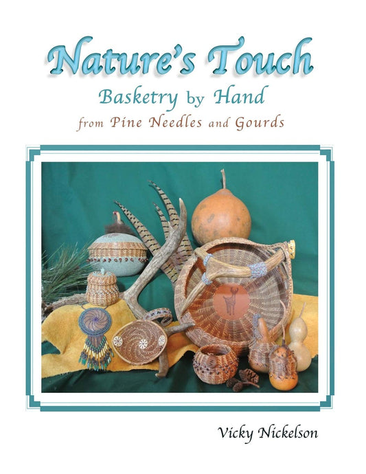 Nature's Touch: Basketry by Hand From Pine Needles and Gourds by Vicky Nickelson