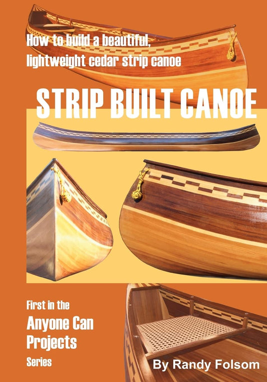 Strip Built Canoe: : How to build a beautiful, lightweight, cedar strip canoe by Randy Folsom