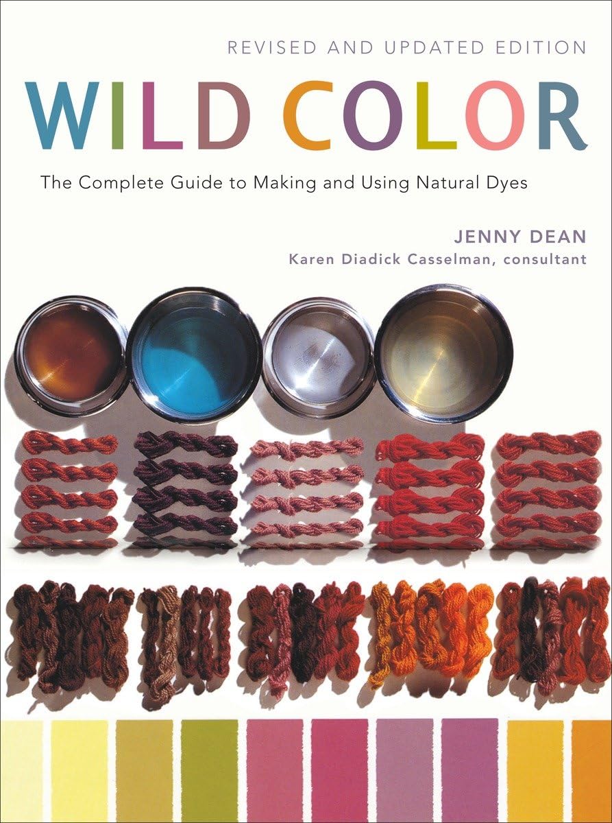 Wild Color: The Complete Guide to Making and Using Natural Dyes (Revised Updated) by Jenny Dean, Karen Diadick Casselman