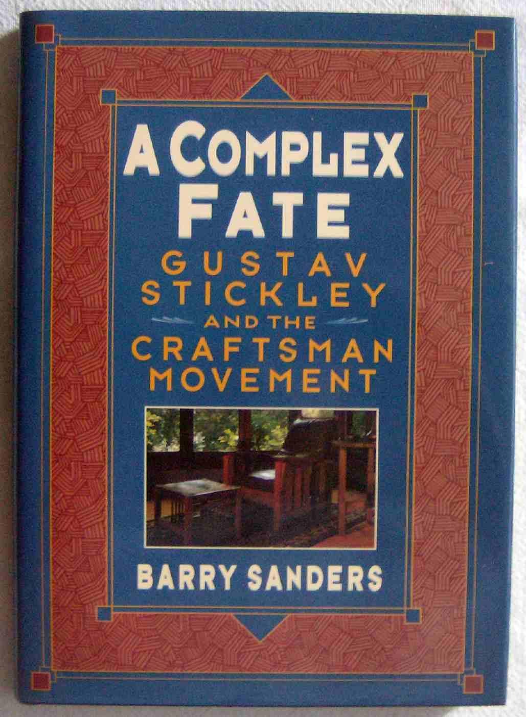 A Complex Fate: Gustav Stickley and the Craftsman Movement by Barry Sanders (Author)