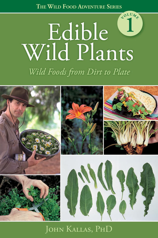 Edible Wild Plants: Wild Foods from Dirt to Plate (Wild Food Adventure) Volume 1 by John Kallas, Phd